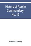 History of Apollo Commandery, No. 15, Knights Templar, Troy, N.Y., 1837-1882