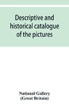 Descriptive and historical catalogue of the pictures in The National Gallery; with Biographical notices of the Deceased painters; British and Modern Schools