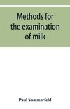 Methods for the examination of milk; for chemists, physicians and hygienists