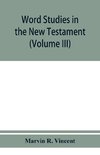 Word studies in the New Testament (Volume III)