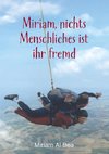 Miriam, nichts Menschliches ist ihr fremd