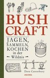 Bushcraft - Jagen, Sammeln, Kochen in der Wildnis (Überlebenstechniken, Survival)