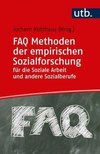 FAQ Methoden der empirischen Sozialforschung für die Soziale Arbeit und andere Sozialberufe