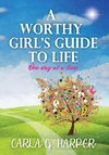 A Worthy Girl's Guide To Life