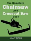 The Complete Chainsaw and Crosscut Saw Book (Legacy Edition)