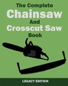 The Complete Chainsaw and Crosscut Saw Book (Legacy Edition)