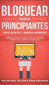 Bloguear Para Principiantes, Crea un Blog y Genera Ingresos