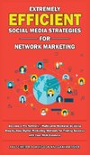 Extremely Efficient Social Media Strategies for Network Marketing