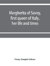 Margherita of Savoy, first queen of Italy, her life and times