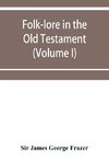 Folk-lore in the Old Testament; studies in comparative religion, legend and law (Volume I)