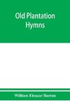 Old plantation hymns; a collection of hitherto unpublished melodies of the slave and the freedman, with historical and descriptive notes