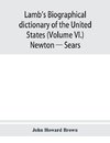 Lamb's biographical dictionary of the United States (Volume VI.) Newton - Sears