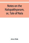 Notes on the Nalopa¿khya¿nam, or, Tale of Nala