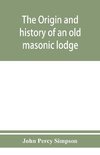 The origin and history of an old masonic lodge, 