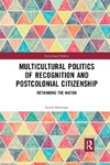 Multicultural Politics of Recognition and Postcolonial Citizenship