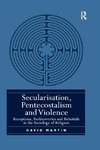 Secularisation, Pentecostalism and Violence