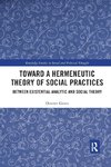 Toward a Hermeneutic Theory of Social Practices