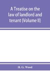 A treatise on the law of landlord and tenant. With copious notes and references (Volume II)