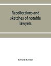 Recollections and sketches of notable lawyers and public men of early Iowa belonging to the first and second generations