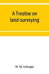 A treatise on land-surveying