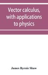 Vector calculus, with applications to physics