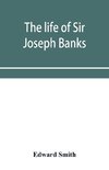 The life of Sir Joseph Banks, president of the Royal Society, with some notices of his friends and contemporaries