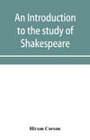 An introduction to the study of Shakespeare