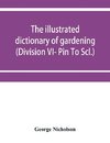 The illustrated dictionary of gardening; a practical and scientific encyclopædia of horticulture for gardeners and botanists (Division VI- Pin To Scl.)