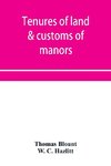 Tenures of land & customs of manors; originally collected by Thomas Blount and republished with large additions and improvements in 1784 and 1815