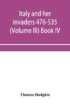 Italy and her invaders 476-535 (Volume III) Book IV. The Ostrogothic Invasion