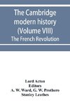 The Cambridge modern history (Volume VIII) The French Revolution