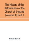 The history of the Reformation of the Church of England (Volume III) Part II