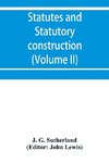 Statutes and statutory construction, including a discussion of legislative powers, constitutional regulations relative to the forms of legislation and to legislative procedure (Volume II)