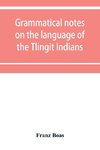 Grammatical notes on the language of the Tlingit Indians