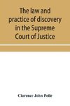 The law and practice of discovery in the Supreme Court of Justice, with an appendix of forms, orders, etc.