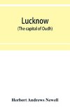 Lucknow (the capital of Oudh) an illustrated guide to places of interest, with history and map