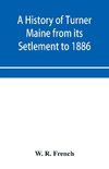 A History of Turner Maine from its Setlement to 1886