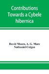 Contributions towards a Cybele hibernica, being outlines of the geographical distribution of plants in Ireland