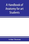 A handbook of anatomy for art students