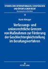 Verfassungs- und unionsrechtliche Grenzen von Maßnahmen zur Förderung der Geschlechtergleichstellung im Berufungsverfahren