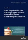 Belastungserleben und Bewältigungsressourcenbei Lehrkräften in Berufsintegrationsklassen