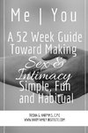 Me | You A 52 Week Guide Toward Making Sex and Intimacy Simple, Fun and Habitual