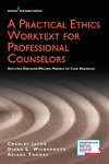 Practical Ethics Worktext for Professional Counselors