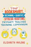 Your Booksmart, School-savvy, Stress-busting Primary Teacher Training Companion