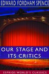 Our Stage and its Critics (Esprios Classics)