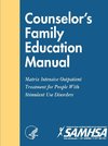 Counselor's Family Education Manual - Matrix Intensive Outpatient Treatment for People With Stimulant Use Disorders