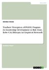 Teachers' Perception of PGDSL Program for Leadership Development in Bale Zone, RobeCity, Ethiopia. An Empirical Research