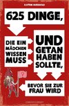 625 Dinge, die ein MÄDCHEN wissen muss und getan haben sollte, bevor sie zur FRAU wird