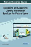 Managing and Adapting Library Information Services for Future Users