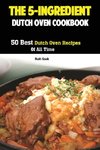 The 5-Ingredient Dutch Oven Cookbook